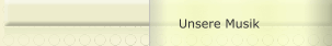 Unsere Musik